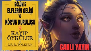 KAYIP ÖYKÜLER 5 - ELFLERİN GELİŞİ VE KOR'UN KURULUŞU (Orta Dünya-Silmarillion)