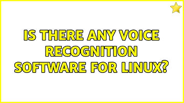 Is there any voice recognition software for Linux?