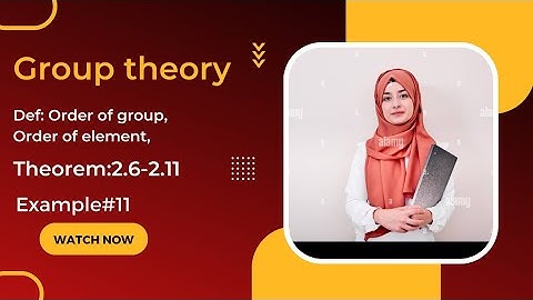 mathematical method SM Yusuf chapter#2 theorem2.6-2.11 example11 order of group and order of element
