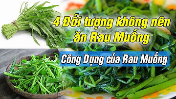 4 Đối tượng không nên ăn Rau Muống - Các công dụng của Rau Muống bạn nên biết