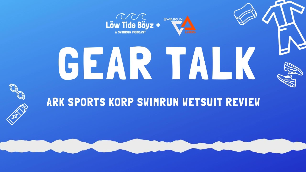 Ark Sports Korp Swimrun Wetsuit Review | Low Tide Boyz, a Swimrun Podcast | Gear Talk
