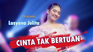 LUSYANA JELITA CINTA TAK BERTUAN MBOIS MUSIC Cipt: Hendro Zaky