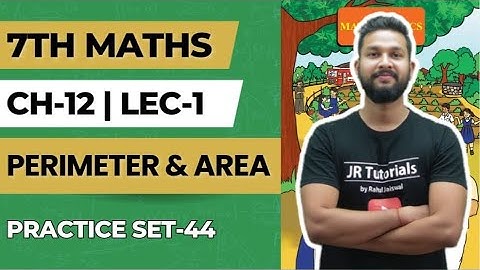 7th Maths | Chapter 12 | Perimeter & Area | Lecture 1 | Practice Set 44 | Maharashtra Board |