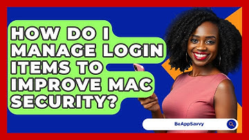 How Do I Manage Login Items To Improve Mac Security? - Be App Savvy