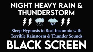 Sleep Hypnosis to (Beat Insomnia) with Terrible Rainstorm & Thunder Sound｜Relaxation - Relief Stress