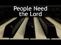 People Need the Lord - piano instrumental cover with lyrics
