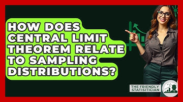 How Does Central Limit Theorem Relate To Sampling Distributions? - The Friendly Statistician