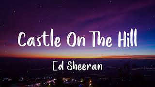 Ed Sheeran - Castle On The Hill Lyrics Driving At 90 Down Those Country Lanes