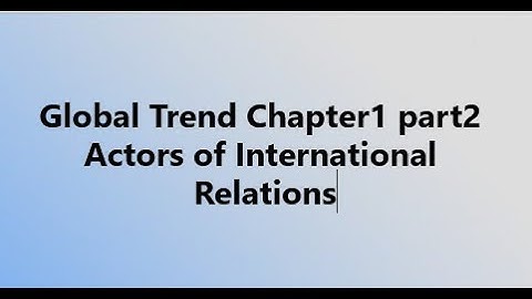 Global  Trends ch1p2av actors of international relations