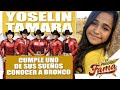 CUMPLE UNO DE SUS SUEÑOS - Conocer al Grupo Bronco "Yoselin Tamara"