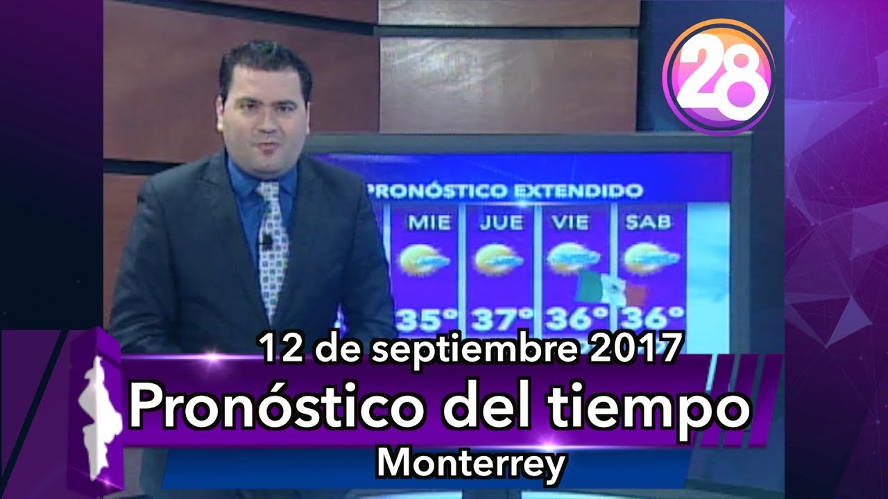 12 de septiembre 2017 Pronóstico del tiempo #Monterrey Clima Canal 28 - YouTube