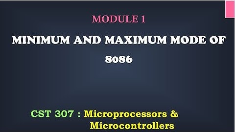Minimum Mode Maximum Mode| M1_12 | CST 307 Microprocessors and microcontrollers