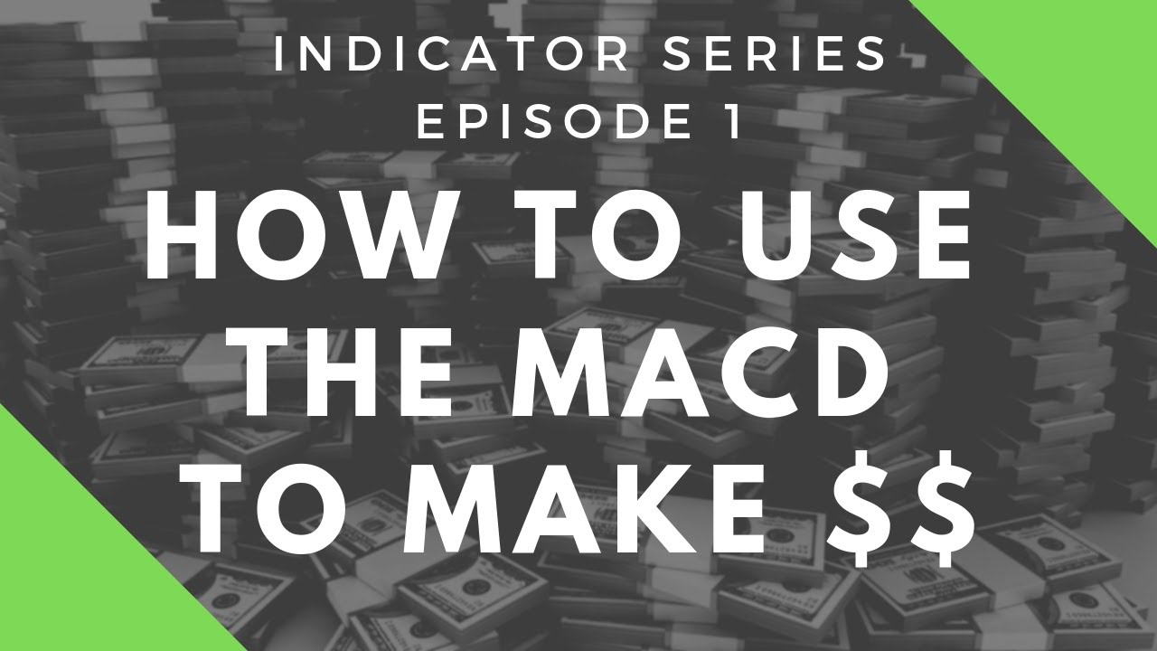 How To Use The MACD To Make Better Trades - YouTube