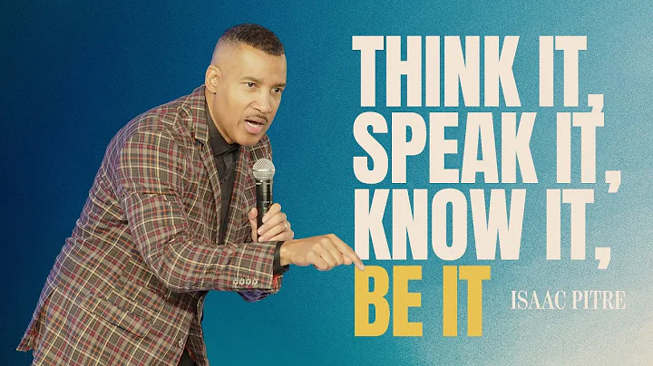 Think It, Speak It, Know It, Be It | Isaac Pitre
