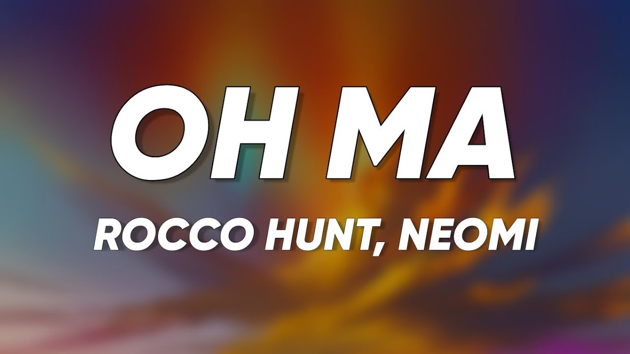 Rocco Hunt & Noemi - OH MA (Testo/Lyrics) Rocco Hunt & Noemi - OH MA (Testo/Lyrics)