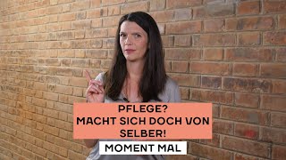 Pflege? Macht sich doch von selber! Moment Mal mit Barbara Blaha