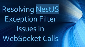 Resolving NestJS Exception Filter Issues in WebSocket Calls