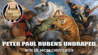 PETER PAUL RUBENS UNDRAPED with DR. MICAH CHRISTENSEN