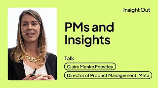 How product managers should be leveraging customer insights — Claire Menke Priestley