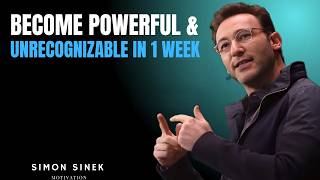 BECOME POWERFUL & UNRECOGNIZABLE IN 1 WEEK – MOTIVATIONAL SPEECH | SIMON SINEK .
