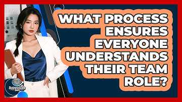 What Process Ensures Everyone Understands Their Team Role?