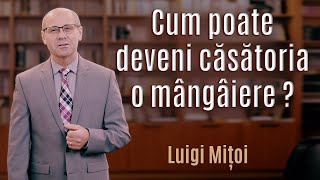 Cum poate deveni căsătoria o mângâiere-Luigi Mitoi