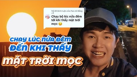 [FULL] Thử Thách: Chạy Lúc Nửa Đêm Đến Khi Thấy… Mặt Trời Mọc | Cáo Nhỏ Channel