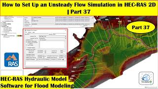 How to Set Up an Unsteady Flow Simulation in HEC-RAS 2D | Part 37 | Flood Modeling