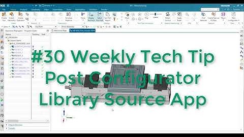 Post Configurator Library Source app - Weekly tech Tip #30 - Using the app and NX customization
