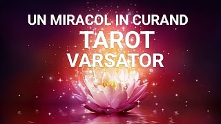 🌞 VARSATOR 🌞INTERVENTIE DIVINA 🌞 MIRACOLE IN CURAND 🌞#tarot #varsator 