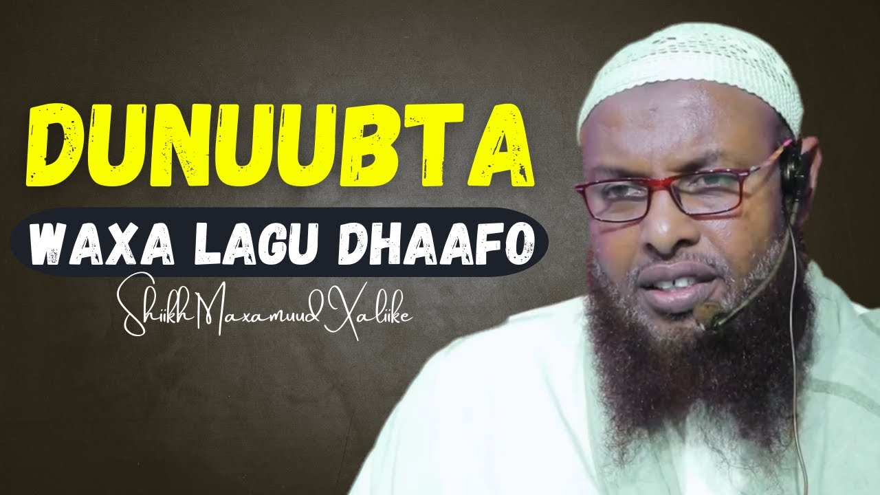 Waxyaabaha Lagudhaafo Dunuubta | Shiikh maxamuud xaliike