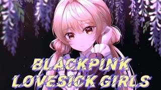 [Nightcore] BLACKPINK - Lovesick Girls