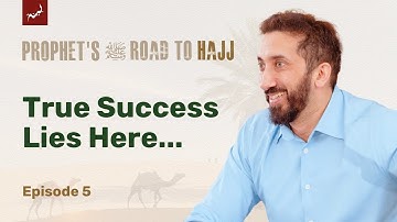 The Honest Path to Success | Ep 5 | Prophet’s ﷺ Road to Hajj | Nouman Ali Khan
