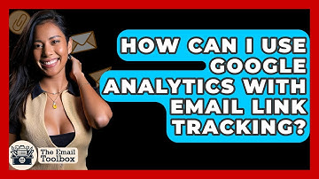 How Can I Use Google Analytics With Email Link Tracking? - TheEmailToolbox.com