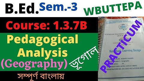 B.Ed. 3rd Sem. Geography Pedagogical Analysis Practicum / Course:1.3.7B / BSAEU / WBUTTEPA