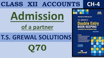 Class 12 Accounts ch 4 Admission Q70 II TS Grewal Solutions 2025-26