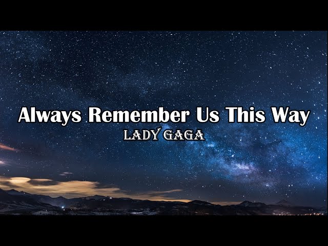 Lady Gaga - Always Remember Us This Way (Lyrics) class=