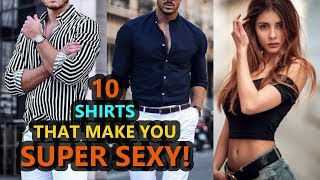10 Shirts That Make Any Guy Look SUPER SEXY! | Men&#39;s Fashion | StarBugs*