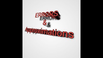 ERRORS AND APPROXIMATIONS, FORM 3 MATHEMATICS, GRADE 9 MATHEMATICS