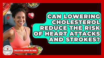 Can Lowering Cholesterol Reduce the Risk of Heart Attacks and Strokes? - Cholesterol Support Network
