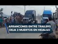 Arrancones de trailers dejan tres muertos y varios lesionados en Hidalgo