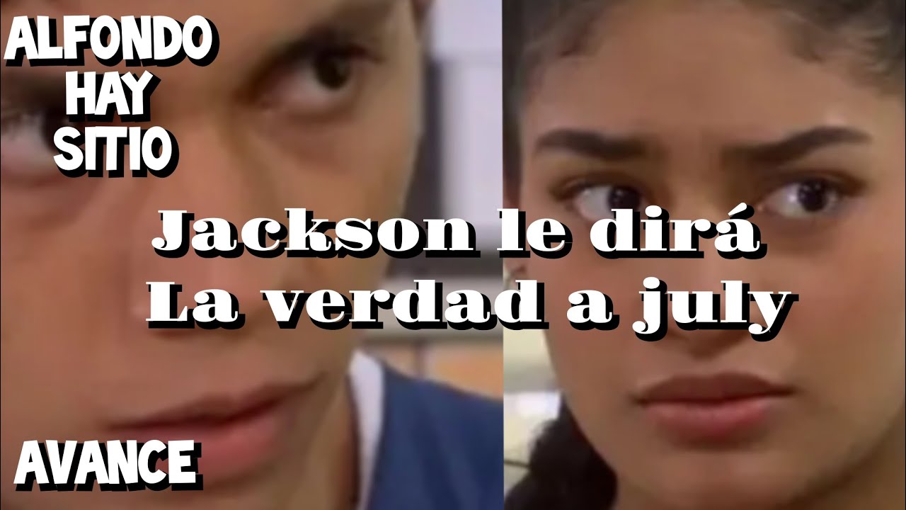 alfondo-hay-sitio-temporada-11-jackson-le-dir-la-verdad-a-july-youtube