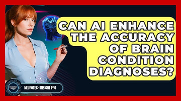 Can AI Enhance The Accuracy Of Brain Condition Diagnoses? - Neurotech Insight Pro