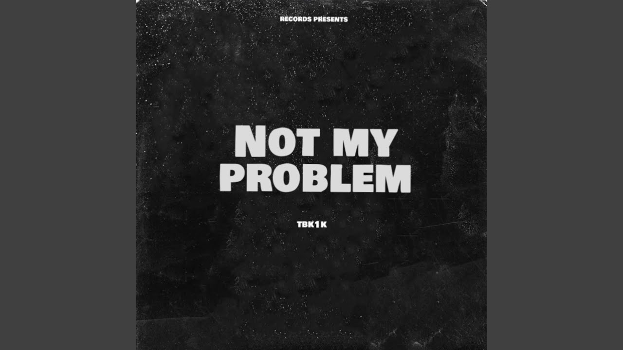 Not My Problem - YouTube