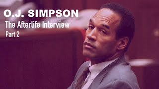 The Afterlife Interview with O.J. SIMPSON (Part 2)