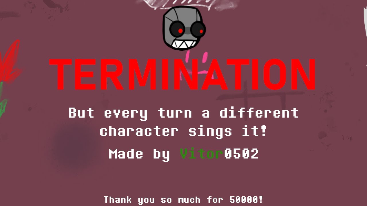 FNF - Termination but every turn a different character sings it! (50K SPECIAL)