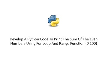 Python To Print The Sum Of The Even Numbers Using For Loop And Range Function (0 100)