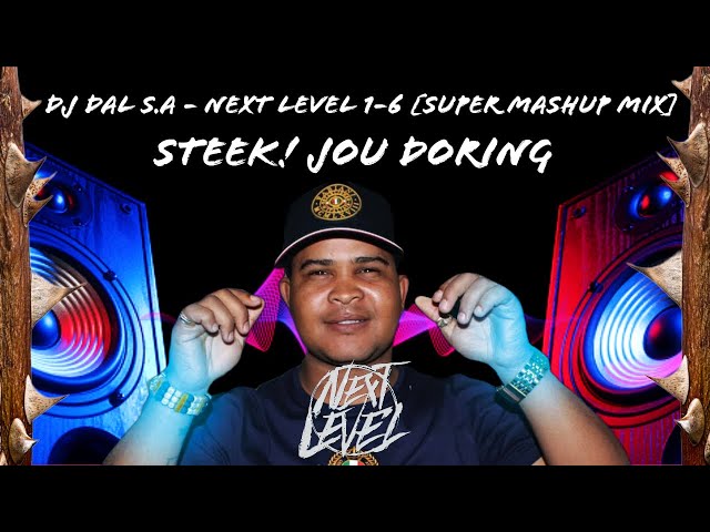 DJ Dal S.A - Next Level 1-6 [Super Mashup Mix] Die Doring Steek [Lekker Mixes Vir Lekker Mense] class=