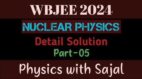 WBJEE PHYSICS PYQ SOLUTION|| NUCLEAR PHYSICS|| PART-05