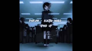 Perfume - Electro world (speed up)